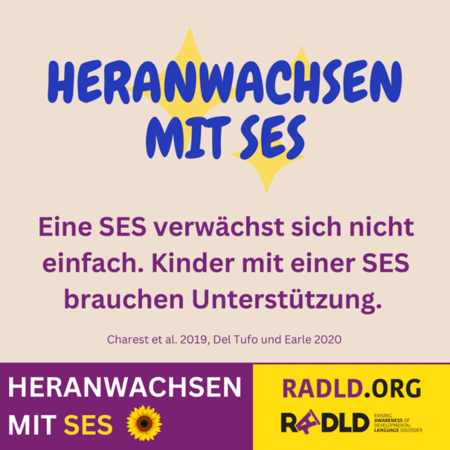 Eine Sprachentwicklungsstörung (SES) verwächst sich nicht einfach. Kinder mit einer SES brauchen Unterstützung (Charest et al. 2019, Del Tufo und Earle 2020). Heranwachsen mit SES. RADLD.ORG 